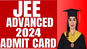 JEE Advance Admit Card 2024 Out
